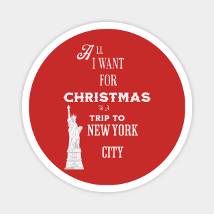 All I want for Christmas is a trip to New York City Magnet